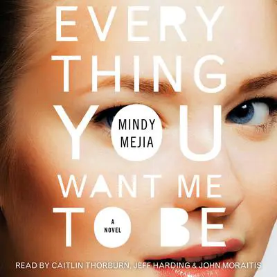 Everything You Want Me to Be: A Thriller Audibook, by Mindy Mejia