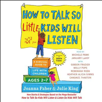 How to Talk So Little Kids Will Listen: A Survival Guide to Life with Children Ages 2-7 Audibook, by Joanna Faber