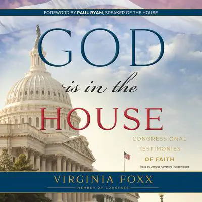 God Is in the House: Congressional Testimonies of Faith Audibook, by Virginia  Foxx