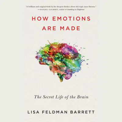 How Emotions Are Made: The Secret Life of the Brain Audibook, by Lisa Feldman Barrett