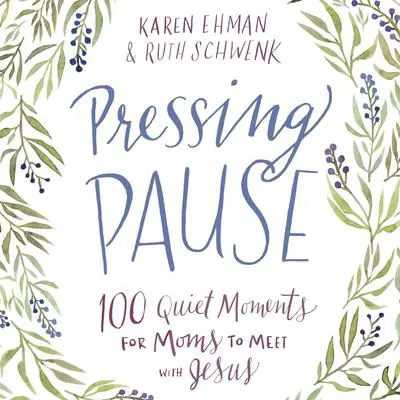 Pressing Pause: 100 Quiet Moments for Moms to Meet with Jesus Audibook, by Karen Ehman