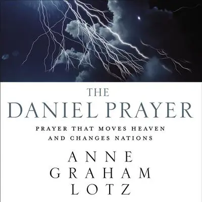The Daniel Prayer: Prayer That Moves Heaven and Changes Nations Audibook, by Anne Graham Lotz