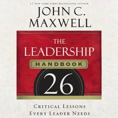 The Leadership Handbook: 26 Critical Lessons Every Leader Needs Audibook, by John C. Maxwell