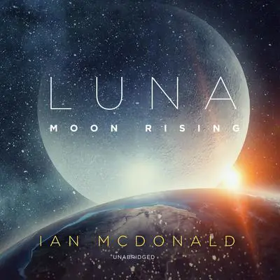 Luna: Moon Rising Audibook, by Ian McDonald