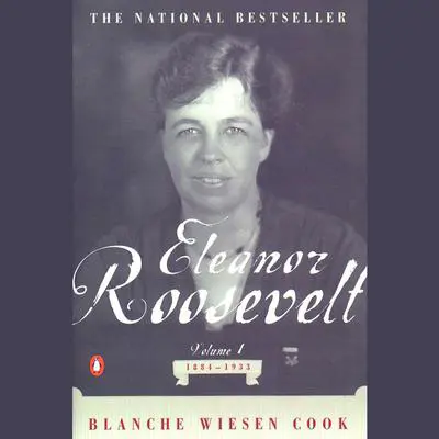 Eleanor Roosevelt: Volume I, 1884-1933 Audibook, by Blanche Wiesen Cook