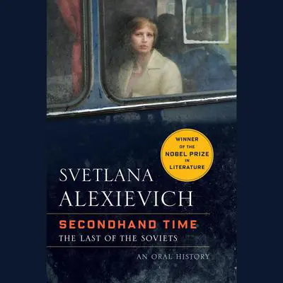 Secondhand Time: The Last of the Soviets Audibook, by Svetlana Alexievich