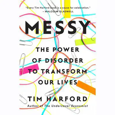 Messy: The Power of Disorder to Transform Our Lives Audibook, by Tim Harford