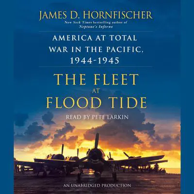The Fleet at Flood Tide: America at Total War in the Pacific, 1944-1945 Audibook, by James D. Hornfischer