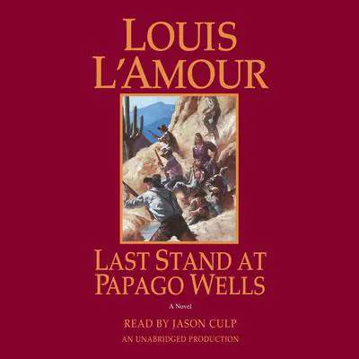 Last Stand at Papago Wells: A Novel Audibook, by Louis L’Amour