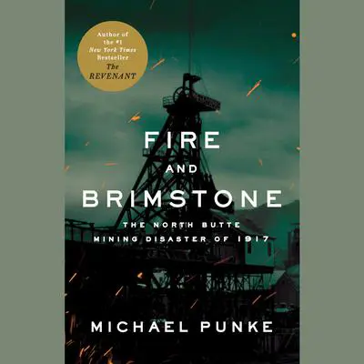 Fire and Brimstone: The North Butte Mining Disaster of 1917 Audibook, by Michael Punke