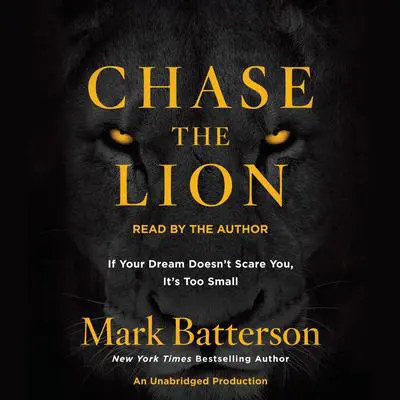 Chase the Lion: If Your Dream Doesn't Scare You, It's Too Small Audibook, by Mark Batterson