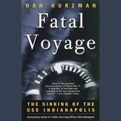Fatal Voyage: The Sinking of the USS Indianapolis Audibook, by Dan Kurzman