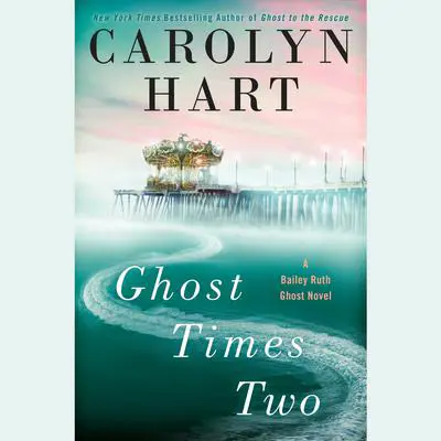 Ghost Times Two: A Bailey Ruth Ghost Novel Audibook, by Carolyn Hart