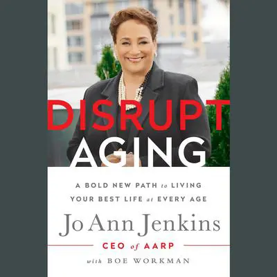 Disrupt Aging: A Bold New Path to Living Your Best Life at Every Age Audibook, by Jo Ann Jenkins