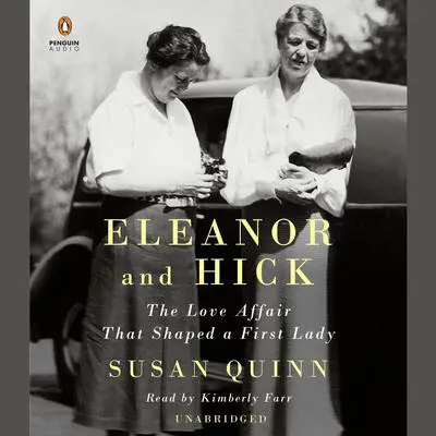Eleanor and Hick: The Love Affair That Shaped a First Lady Audibook, by Susan Quinn