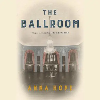 The Ballroom: A Novel Audibook, by Anna Hope