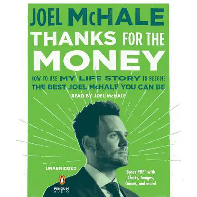 Thanks for the Money: How to Use My Life Story to Become the Best Joel McHale You Can Be Audibook, by Joel McHale