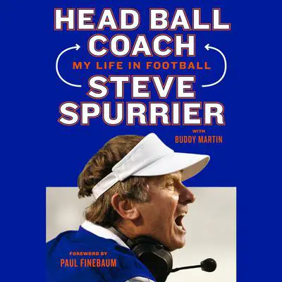 Head Ball Coach: My Life in Football, Doing It Differently--and Winning Audibook, by Steve Spurrier