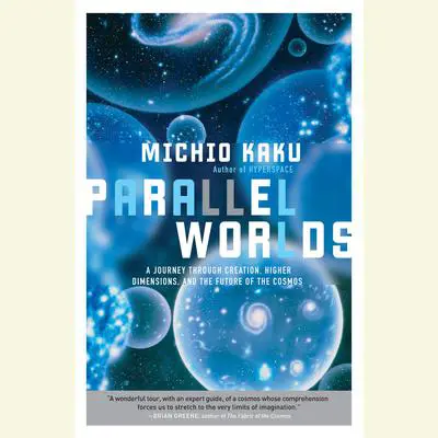 Parallel Worlds: A Journey Through Creation, Higher Dimensions, and the Future of the Cosmos Audibook, by Michio Kaku