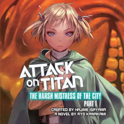 Attack on Titan: The Harsh Mistress of the City, Part 1 Audibook, by Ryo Kawakami