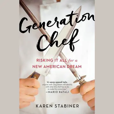 Generation Chef: Risking It All for a New American Dream Audibook, by Karen Stabiner