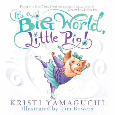 It’s a Big World, Little Pig Audibook, by Kristi Yamaguchi