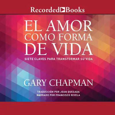 El amor como forma de vida: Siete claves para transformar su vida Audibook, by Gary Chapman
