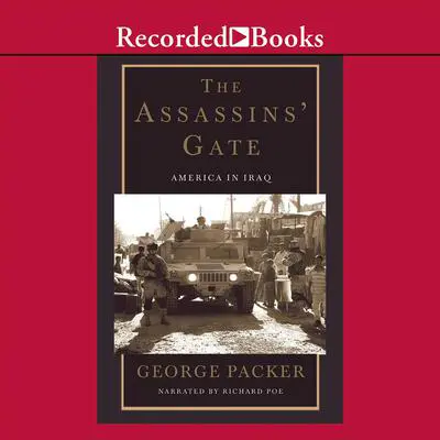 The Assassins' Gate: America in Iraq Audibook, by George Packer