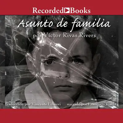 Asunto de familia (A Private Family Matter): Memorias (A Memoir) Audibook, by Victor Rivas Rivers