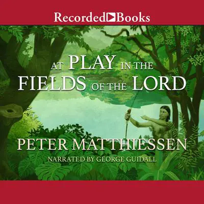 At Play in the Fields of the Lord Audibook, by Peter Matthiessen