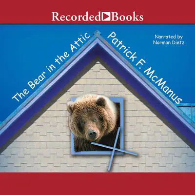 The Bear in the Attic Audibook, by Patrick F. McManus