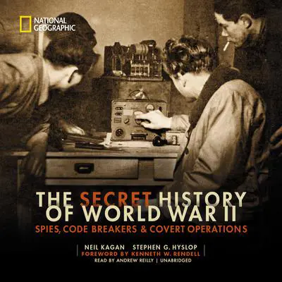 The Secret History of World War II: Spies, Code Breakers &amp; Covert Operations Audibook, by Neil Kagan