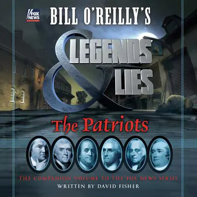 Bill O'Reilly's Legends and Lies: The Patriots: The Patriots Audibook, by Bill O'Reilly