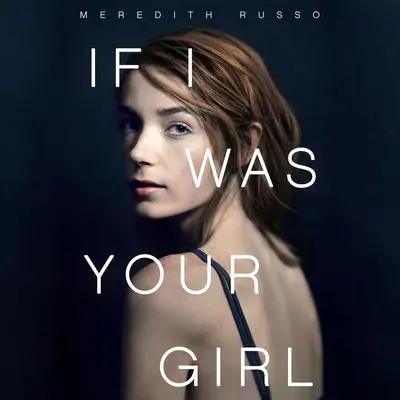 If I Was Your Girl Audibook, by Meredith Russo