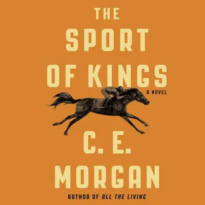 The Sport of Kings: A Novel Audibook, by C. E. Morgan