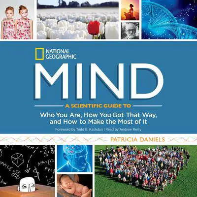Mind: A Scientific Guide to Who You Are, How You Got That Way, and How to Make the Most of It Audibook, by Patricia Daniels