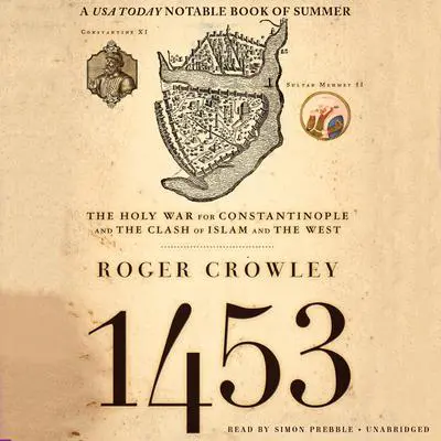 1453: The Holy War for Constantinople and the Clash of Islam and the West Audibook, by Roger Crowley