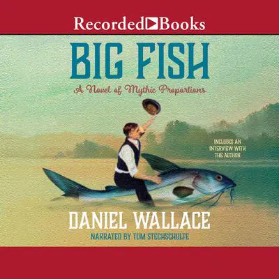 Big Fish: A Novel of Mythic Proportions Audibook, by Daniel Wallace