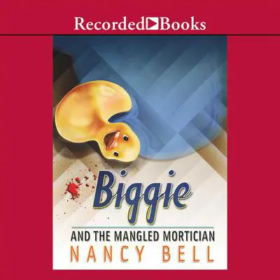 Biggie and the Mangled Mortician Audibook, by Nancy Bell