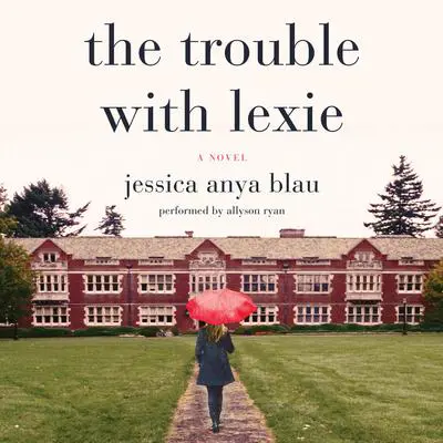 The Trouble with Lexie: A Novel Audibook, by Jessica Anya Blau