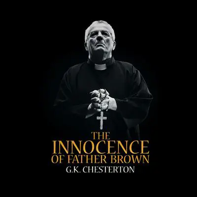 The Innocence of Father Brown Audibook, by G. K. Chesterton