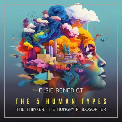 The 5 Human Types Volume 5: The Thinker, The Hungry Philosopher Audibook, by Elsie Benedict