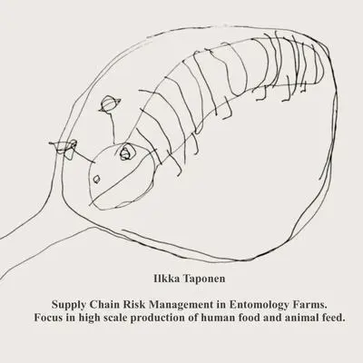 Supply Chain Risk Management in Entomology Farms: Case: High scale production of human food and animal feed Audibook, by Ilkka Taponen