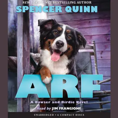 Arf:  A Bowser and Birdie Novel Audibook, by Spencer Quinn