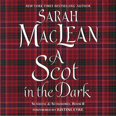A Scot in the Dark: Scandal & Scoundrel, Book II Audibook, by Sarah MacLean