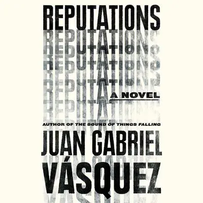 Reputations Audibook, by Juan Gabriel Vásquez