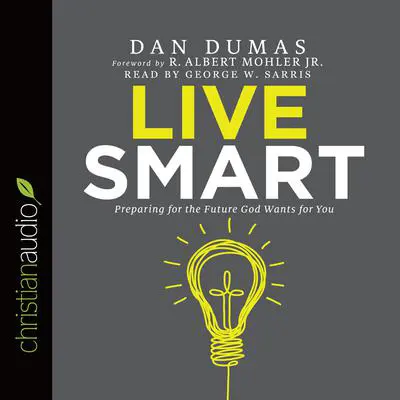 Live Smart*: Preparing for the Future God Wants for You Audibook, by Dan Dumas