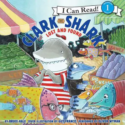 Clark the Shark: Lost and Found Audibook, by Bruce Hale