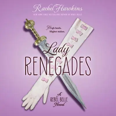 Lady Renegades: a Rebel Belle Novel Audibook, by Rachel Hawkins