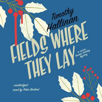 Fields Where They Lay: A Junior Bender Holiday Mystery Audibook, by Timothy Hallinan